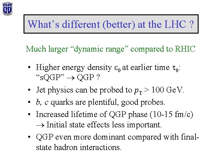 What’s different (better) at the LHC ? Much larger “dynamic range” compared to RHIC