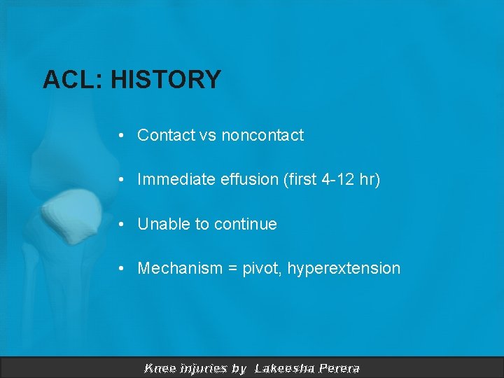 ACL: HISTORY • Contact vs noncontact • Immediate effusion (first 4 -12 hr) •