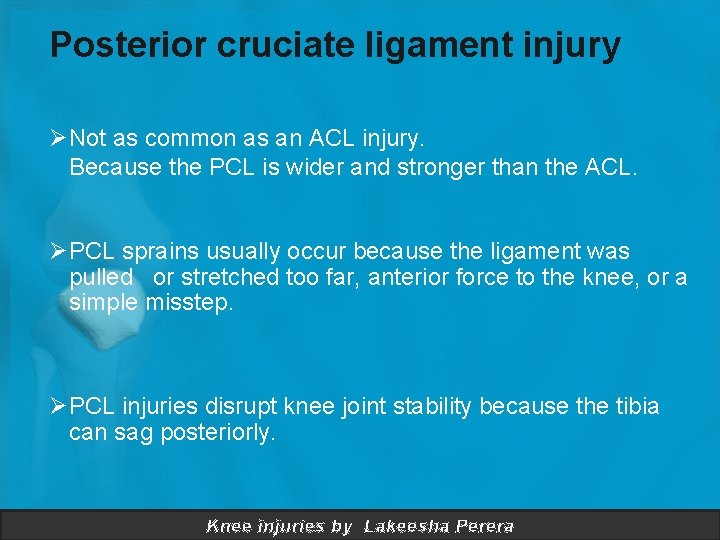 Posterior cruciate ligament injury ØNot as common as an ACL injury. Because the PCL