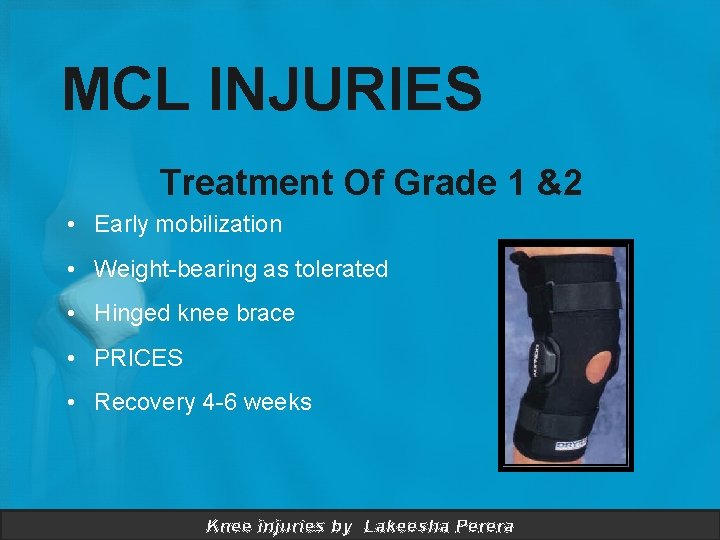 MCL INJURIES Treatment Of Grade 1 &2 • Early mobilization • Weight-bearing as tolerated