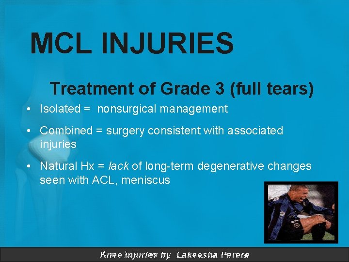 MCL INJURIES Treatment of Grade 3 (full tears) • Isolated = nonsurgical management •