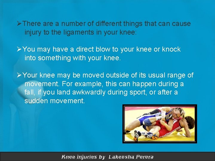 ØThere a number of different things that can cause injury to the ligaments in