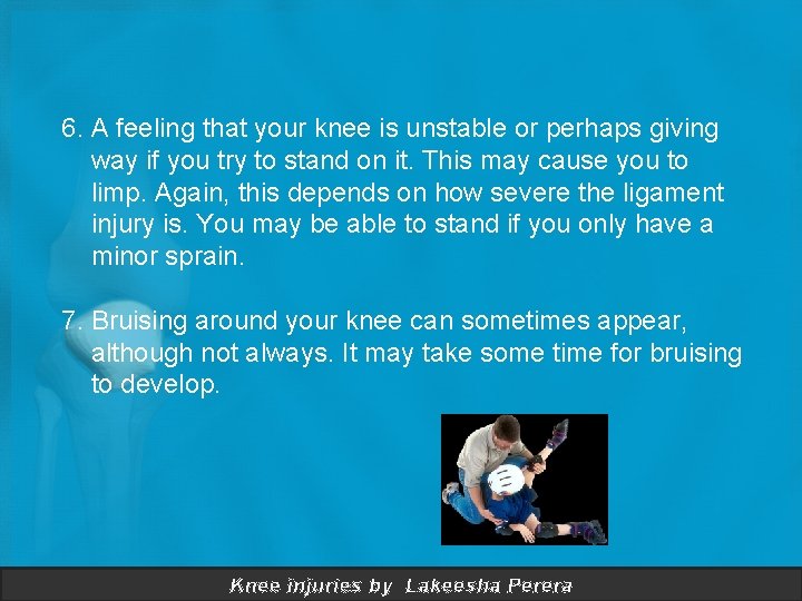 6. A feeling that your knee is unstable or perhaps giving way if you