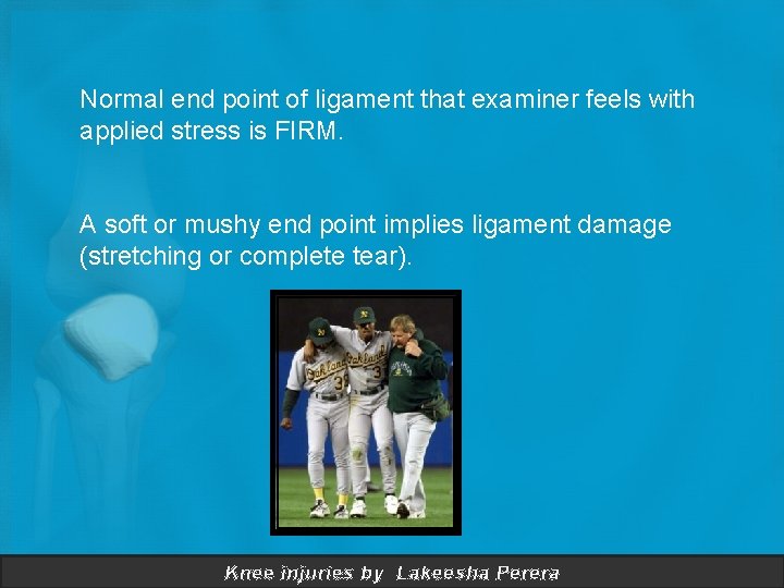 Normal end point of ligament that examiner feels with applied stress is FIRM. A