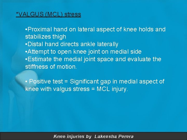 *VALGUS (MCL) stress • Proximal hand on lateral aspect of knee holds and stabilizes