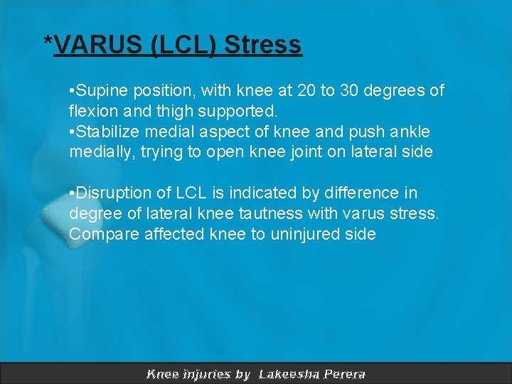 *VARUS (LCL) Stress • Supine position, with knee at 20 to 30 degrees of