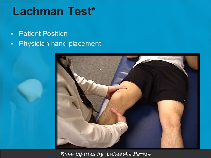 Lachman Test* • Patient Position • Physician hand placement 45 Knee injuries by Lakeesha