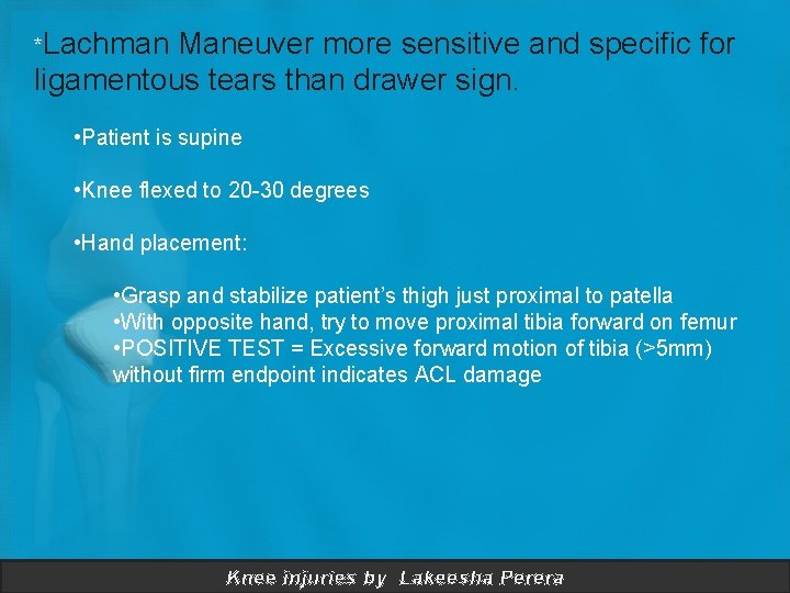*Lachman Maneuver more sensitive and specific for ligamentous tears than drawer sign. • Patient