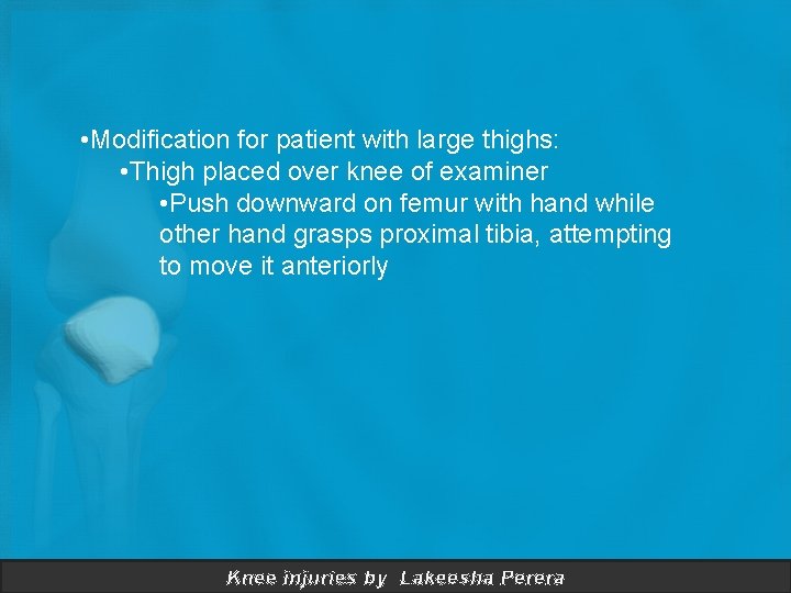  • Modification for patient with large thighs: • Thigh placed over knee of