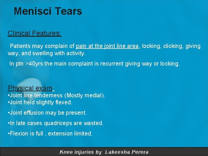 Menisci Tears Clinical Features: Patients may complain of pain at the joint line area,