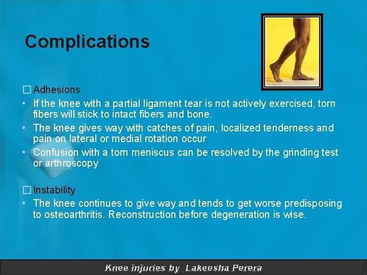 Complications � Adhesions • If the knee with a partial ligament tear is not