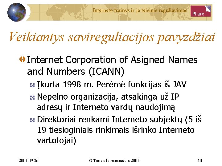 Interneto turinys ir jo teisinis reguliavimas Veikiantys savireguliacijos pavyzdžiai Internet Corporation of Asigned Names