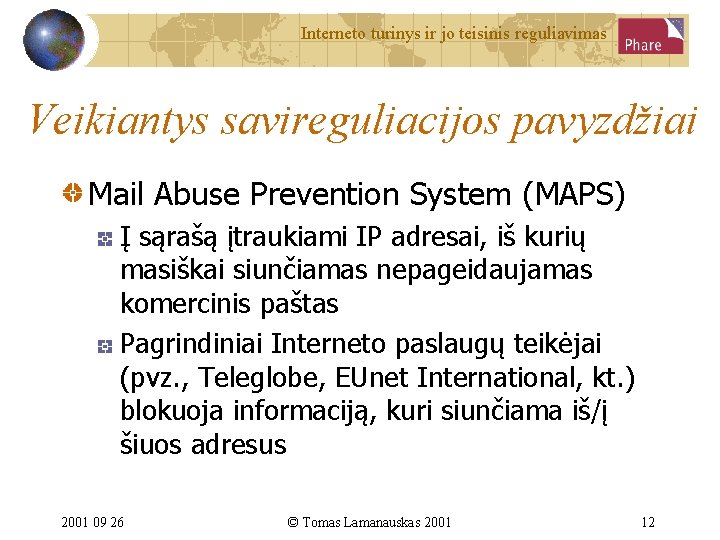 Interneto turinys ir jo teisinis reguliavimas Veikiantys savireguliacijos pavyzdžiai Mail Abuse Prevention System (MAPS)