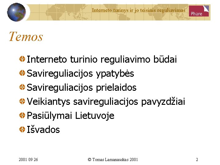 Interneto turinys ir jo teisinis reguliavimas Temos Interneto turinio reguliavimo būdai Savireguliacijos ypatybės Savireguliacijos