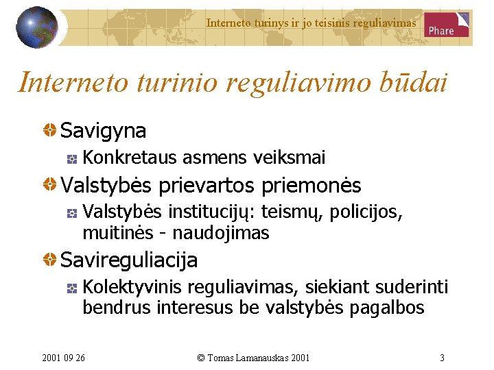 Interneto turinys ir jo teisinis reguliavimas Interneto turinio reguliavimo būdai Savigyna Konkretaus asmens veiksmai Interneto turinys ir jo teisinis reguliavimas Interneto turinio reguliavimo būdai Savigyna Konkretaus asmens veiksmai