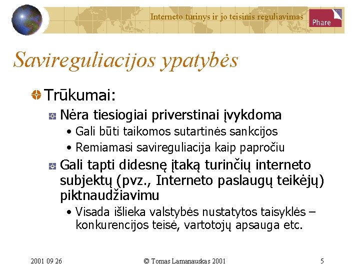 Interneto turinys ir jo teisinis reguliavimas Savireguliacijos ypatybės Trūkumai: Nėra tiesiogiai priverstinai įvykdoma •