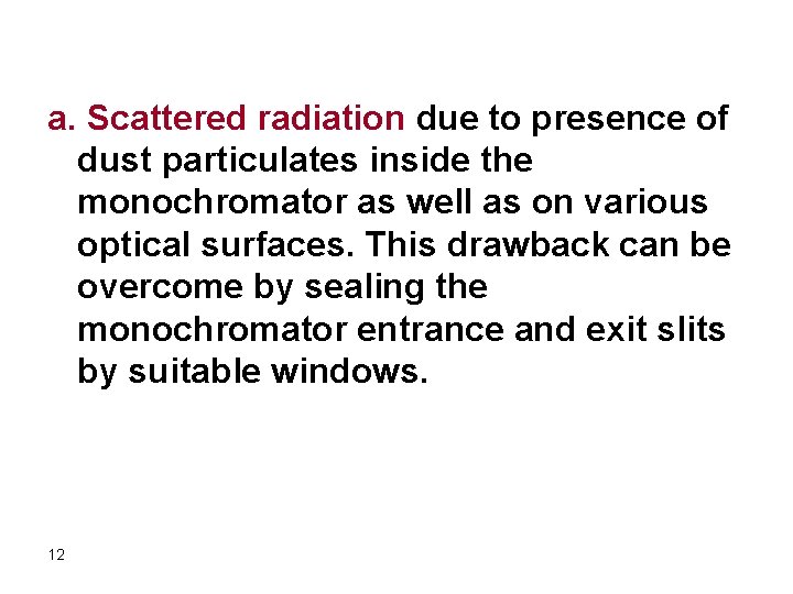 a. Scattered radiation due to presence of dust particulates inside the monochromator as well