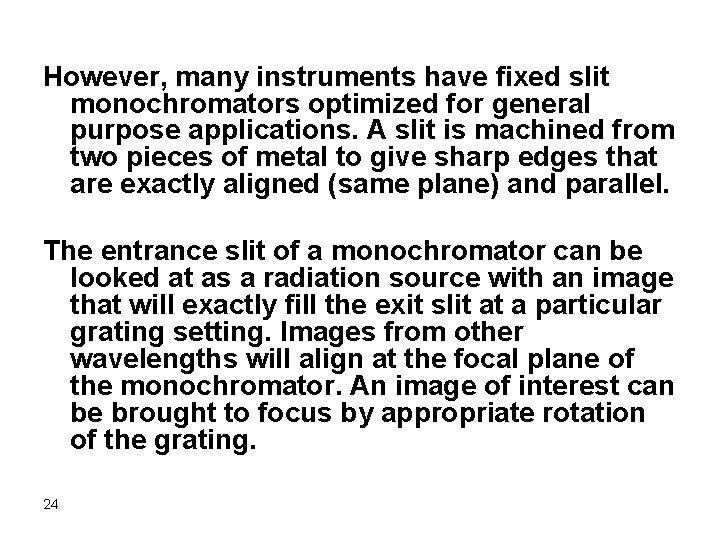 However, many instruments have fixed slit monochromators optimized for general purpose applications. A slit