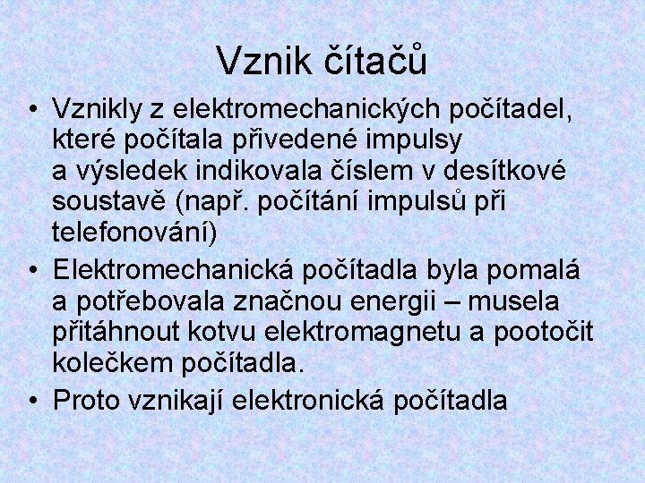 Vznik čítačů • Vznikly z elektromechanických počítadel, které počítala přivedené impulsy a výsledek indikovala