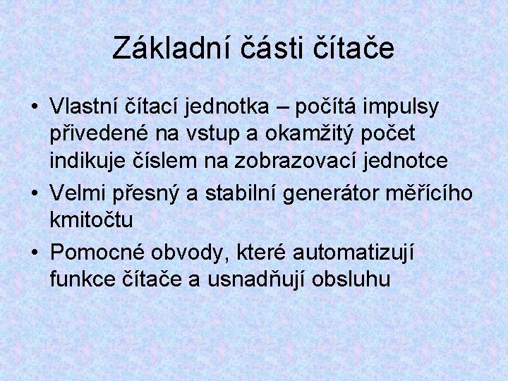 Základní části čítače • Vlastní čítací jednotka – počítá impulsy přivedené na vstup a