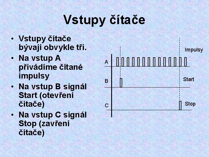 Vstupy čítače • Vstupy čítače bývají obvykle tři. • Na vstup A přivádíme čítané