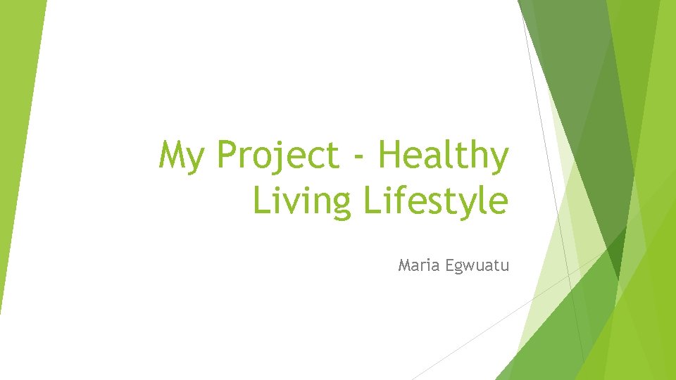 My Project - Healthy Living Lifestyle Maria Egwuatu 