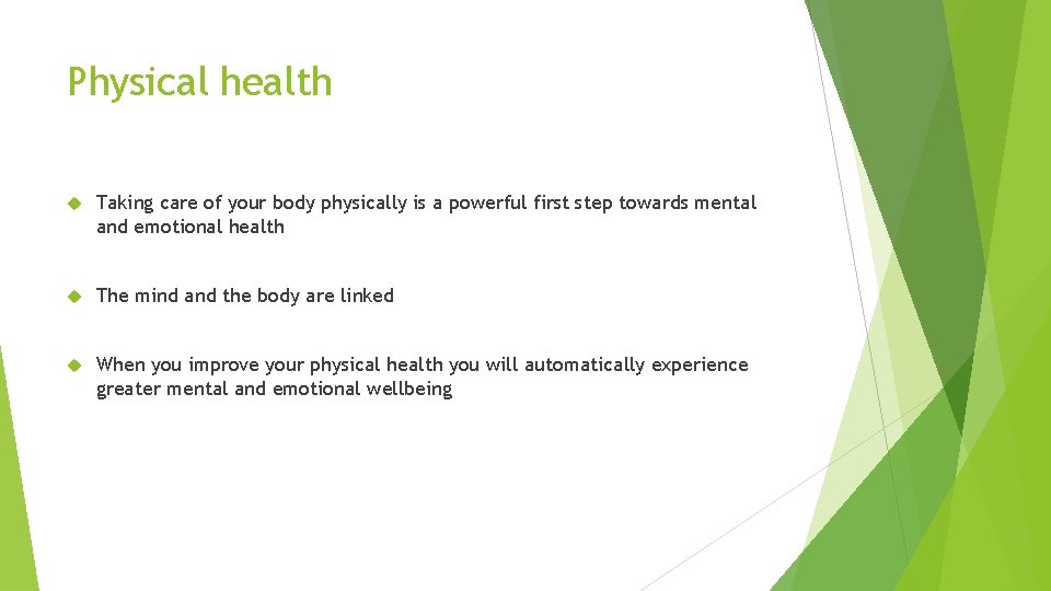 Physical health Taking care of your body physically is a powerful first step towards