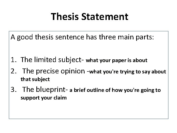 Thesis Statement A good thesis sentence has three main parts: 1. The limited subject-