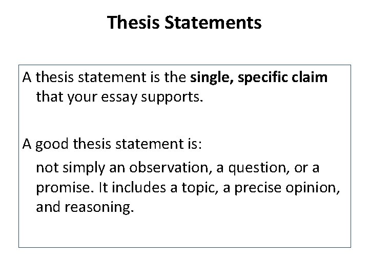 Thesis Statements A thesis statement is the single, specific claim that your essay supports. Thesis Statements A thesis statement is the single, specific claim that your essay supports.