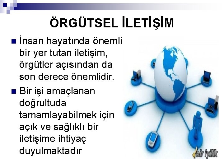 ÖRGÜTSEL İLETİŞİM İnsan hayatında önemli bir yer tutan iletişim, örgütler açısından da son derece