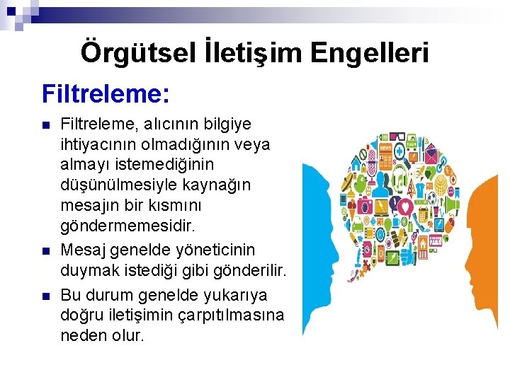 Örgütsel İletişim Engelleri Filtreleme: n n n Filtreleme, alıcının bilgiye ihtiyacının olmadığının veya almayı