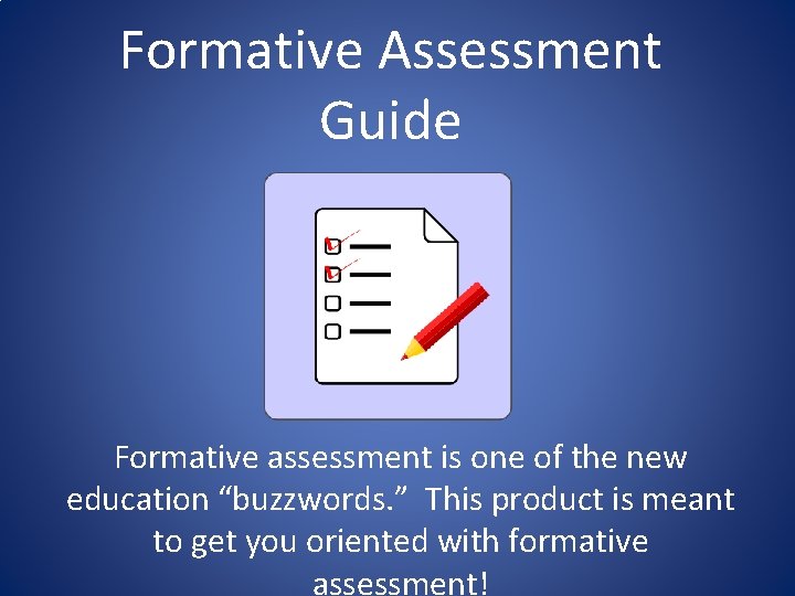 Formative Assessment Guide Formative assessment is one of the new education “buzzwords. ” This