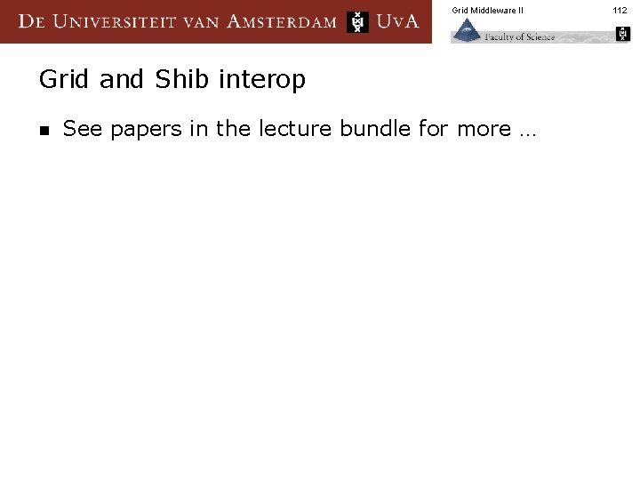 Grid Middleware II Grid and Shib interop n See papers in the lecture bundle