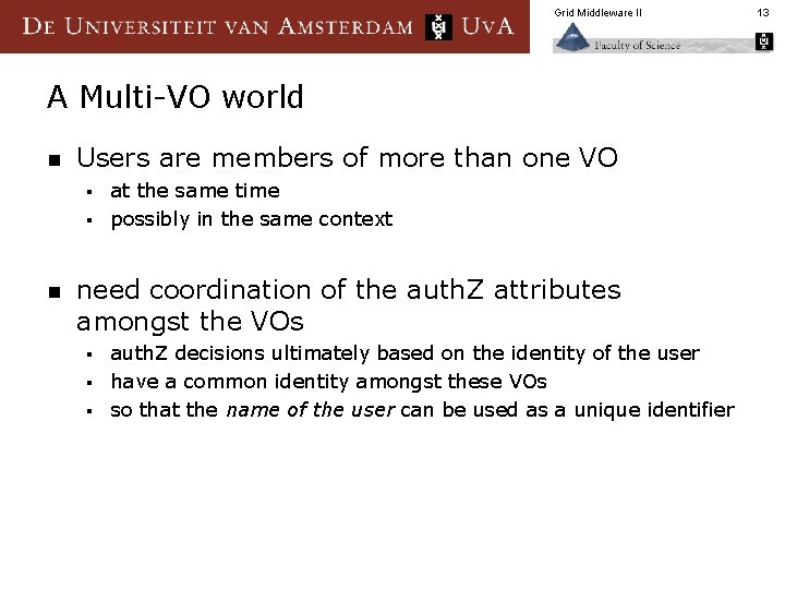 Grid Middleware II A Multi-VO world n Users are members of more than one