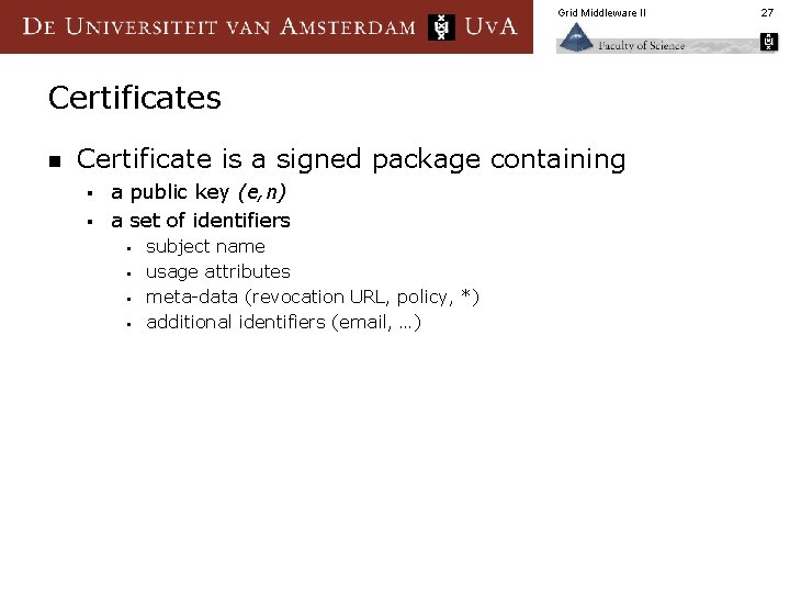 Grid Middleware II Certificates n Certificate is a signed package containing a public key