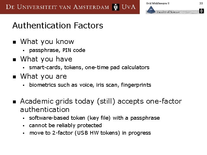 Grid Middleware II Authentication Factors n What you know § n What you have