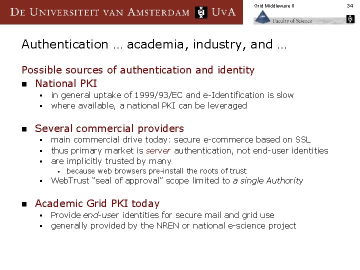 Grid Middleware II Authentication … academia, industry, and … Possible sources of authentication and