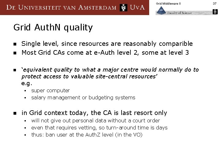 Grid Middleware II Grid Auth. N quality n n n Single level, since resources