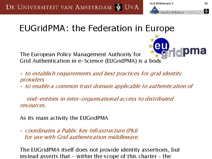 Grid Middleware II EUGrid. PMA: the Federation in Europe The European Policy Management Authority