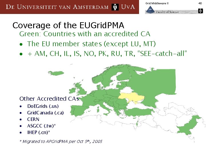 Grid Middleware II Coverage of the EUGrid. PMA Green: Countries with an accredited CA