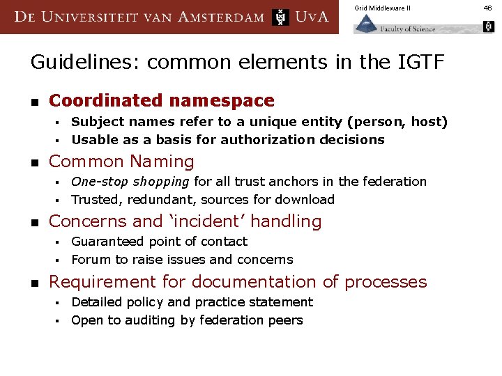 Grid Middleware II Guidelines: common elements in the IGTF n Coordinated namespace Subject names