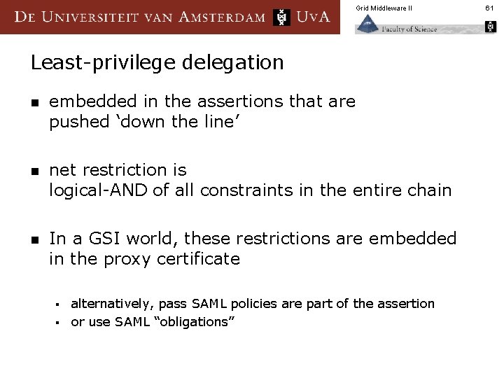 Grid Middleware II Least-privilege delegation n embedded in the assertions that are pushed ‘down