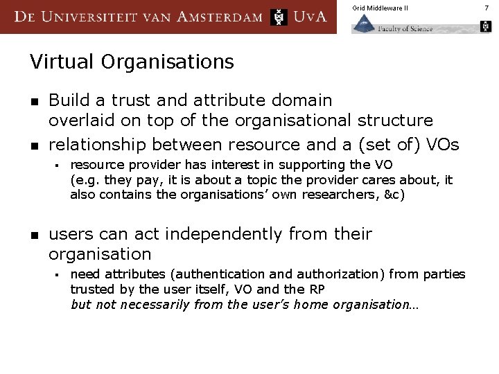 Grid Middleware II Virtual Organisations n n Build a trust and attribute domain overlaid