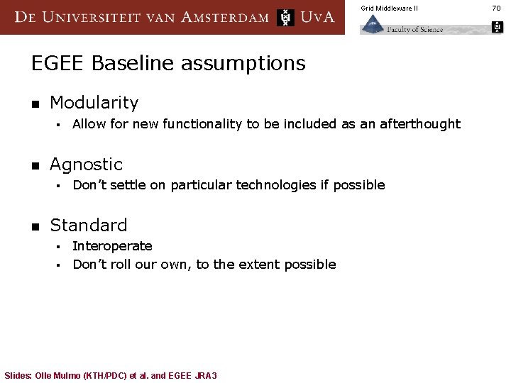 Grid Middleware II EGEE Baseline assumptions n Modularity § n Agnostic § n Allow