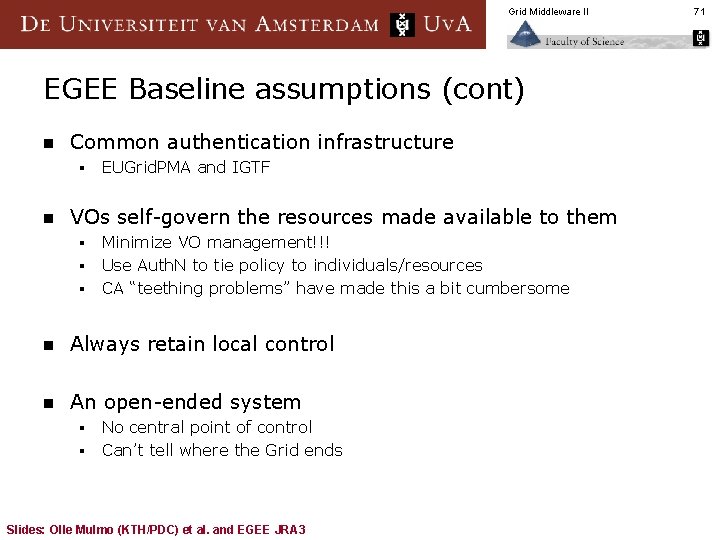 Grid Middleware II EGEE Baseline assumptions (cont) n Common authentication infrastructure § n EUGrid.