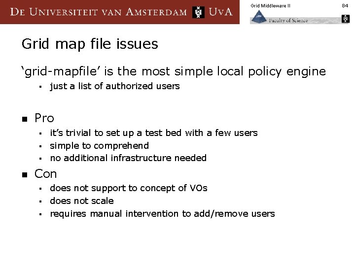 Grid Middleware II Grid map file issues ‘grid-mapfile’ is the most simple local policy