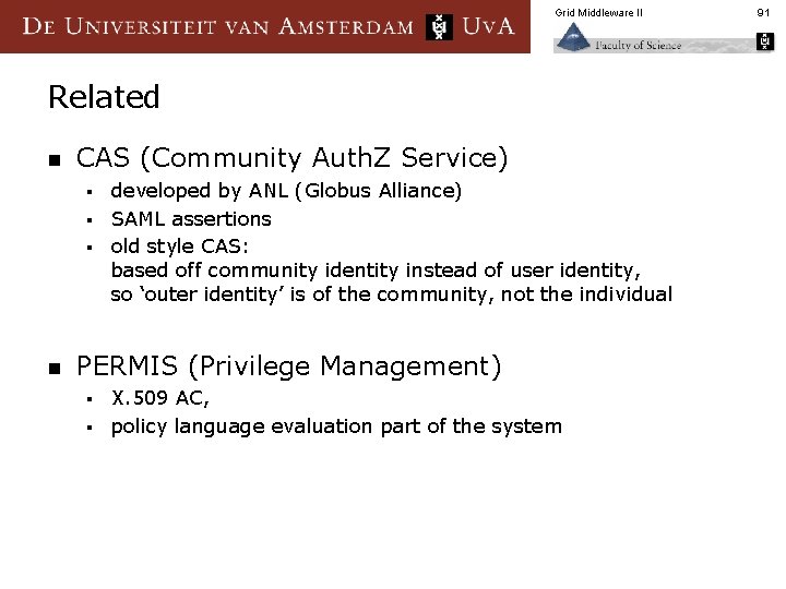 Grid Middleware II Related n CAS (Community Auth. Z Service) developed by ANL (Globus