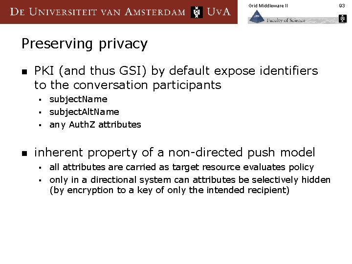 Grid Middleware II Preserving privacy n PKI (and thus GSI) by default expose identifiers