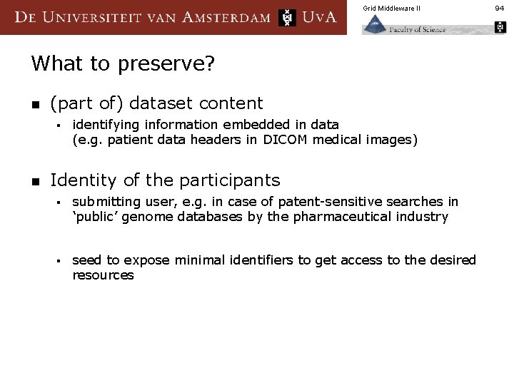 Grid Middleware II What to preserve? n (part of) dataset content § n identifying