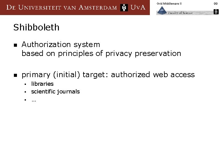 Grid Middleware II Shibboleth n Authorization system based on principles of privacy preservation n